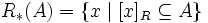 R_*(A) = \{ x \mid [x]_R \subseteq A \}\,