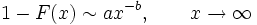 1 - F(x) \sim a x^{-b}, \qquad x \to \infty