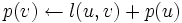 p(v)\leftarrow l(u,v)+p(u)\, 