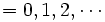 = 0, 1, 2, \cdots\,