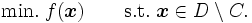 \mbox{min.} \; f(\boldsymbol{x}) \qquad  \mbox{s.t.} \; \boldsymbol{x} \in D \setminus C.\,