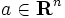 a \in \mathbf{R}^n