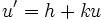 u'=h+ku\, 