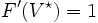 F'(V^{\star} )=1 \,