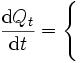  \frac{\mbox{d} Q_t}{\mbox{d} t} = \Biggl\{ \Biggr. \, 