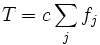 T = c \sum_j f_j \, 