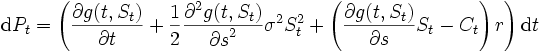 {\mbox{d}}P_t= \left( \frac{\partial g(t, S_t)}{\partial t} 
+\frac{1}{2} \frac{\partial^2 g(t, S_t)}{{\partial s}^2} \sigma^2 S_t^2 
+\left(\frac{\partial g(t, S_t)}{\partial s} S_t -C_t\right)r \right) 
{\mbox{d}}t\, 