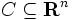 C \subseteq \mathbf{R}^n\, 