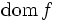 \mbox{dom} \, f\, 