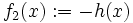 f_2(x):=-h(x)\,