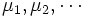 \mu_{1}, \mu_{2}, \cdots\,