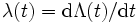 \lambda(t) = \mbox{d}\Lambda(t)/\mbox{d}t\, 