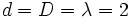 d = D = \lambda=2\,