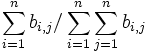 \displaystyle \sum_{i=1}^{n}b_{i,j}/\displaystyle \sum_{i=1}^{n}\sum_{j=1}^{n}b_{i,j}\,
