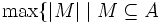 
\max\{|M| \mid M \subseteq A 