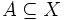 A \subseteq X