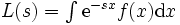 \textstyle L(s)=\int \mathrm{e}^{-sx} f(x) \mathrm{d}x\,