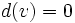 d(v)=0\, 