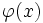 \varphi(x) \,