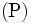 \mbox{(P)}\, 