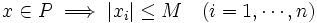 x \in P \;\Longrightarrow\; |x_i| \leq M \quad(i=1,\cdots,n)\, 