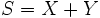 S=X+Y \,