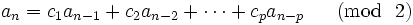 
a_n = c_1a_{n-1}+c_2a_{n-2}+\cdots + c_pa_{n-p}
\ \ \ \ \ (\mbox{mod}\ \  2)
