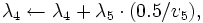 \lambda_4\gets\lambda_4+\lambda_5\cdot(0.5/v_5),