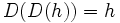 D(D(h))=h\,