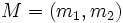M=(m_{1}, m_{2})\, 