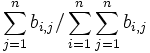 \displaystyle \sum_{j=1}^{n}b_{i,j}/\displaystyle \sum_{i=1}^{n}\sum_{j=1}^{n}b_{i,j}\,