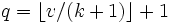 q = \lfloor v/(k+1) \rfloor+1\,