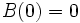 B(0)=0\, 