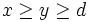 x\ge y\ge d\, 