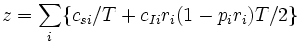 
z = \sum_i \{ c_{si} /T + c_{Ii} r_i (1 -  p_i r_i)T/2 \}
\, 