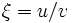  \xi=u/v\,