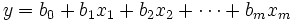 
y = b_0 + b_1 x_1 + b_2 x_2 + \cdots + b_m x_m 
\, 