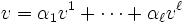 v = \alpha_1v^1 + \cdots + \alpha_\ell v^\ell\, 