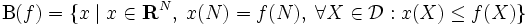 \mbox{B}(f)=\{x\mid x\in\mathbf {R}^N,\;x(N)=f(N),\;\forall X\in\mathcal {D}: x(X)\leq f(X)\} \, 