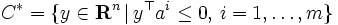 C^* = \{ y \in \mathbf{R}^n \, | \, y^{\top}a^i \le 0, \, i=1,\dots,m \}\, 
