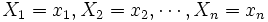 X_1=x_1, X_2=x_2, \cdots, X_n=x_n \,