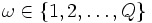 \omega \in \{1, 2, \ldots, Q\}\, 