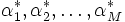 \alpha^{*}_{1},\alpha^{*}_{2},\ldots,\alpha^{*}_{M}\, 