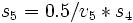 s_5=0.5/v_5*s_4\, 