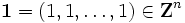 \mathbf{1}=(1,1,\ldots,1) \in \mathbf{Z}^{n} \,