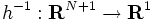 h^{-1} : \mathbf{R}^{N+1}  \to \mathbf{R}^{1}\, 