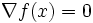 \nabla f(x)=0