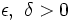 \epsilon,\ \delta>0\, 
