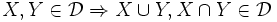 X,Y\in\mathcal{D}\Rightarrow X\cup Y, X\cap Y\in{\mathcal D}\,
