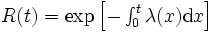 \textstyle R(t) = \exp\left[-\int_0^t \lambda (x) {\rm d}x\right]\,